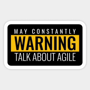 Warning - may constantly talk about agile Sticker